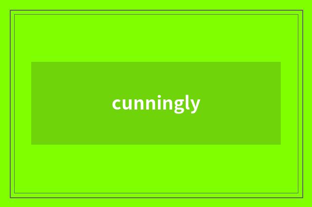 cunningly