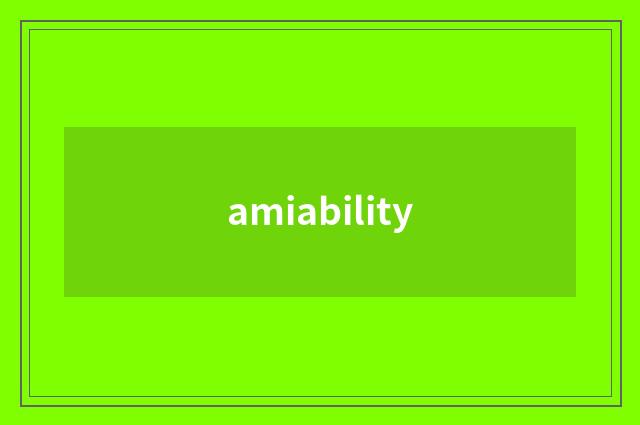 amiability