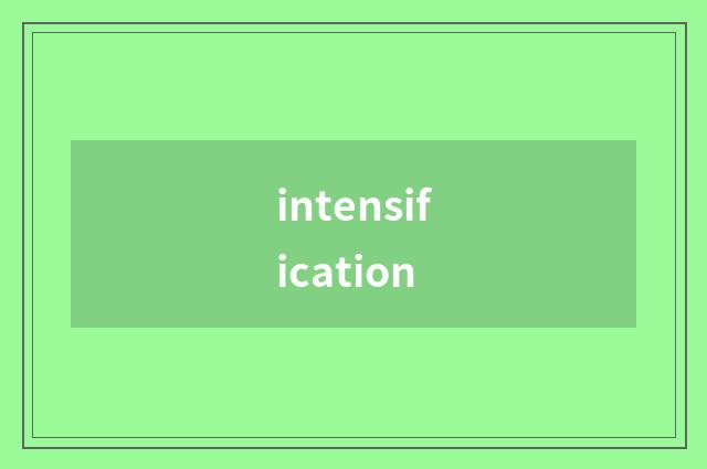 intensification