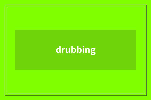 drubbing