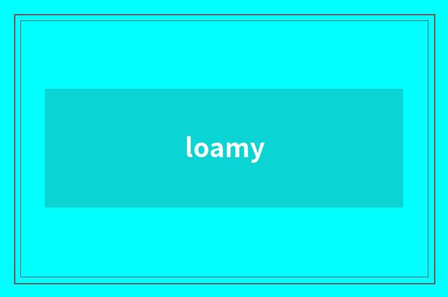 loamy