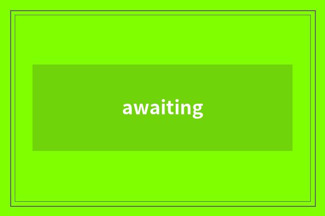 awaiting