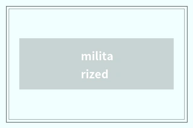 militarized