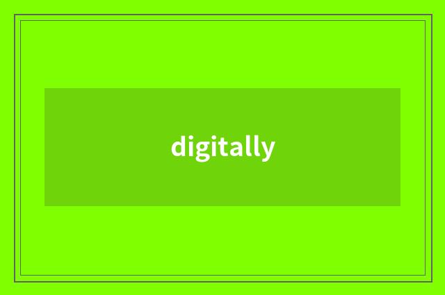 digitally