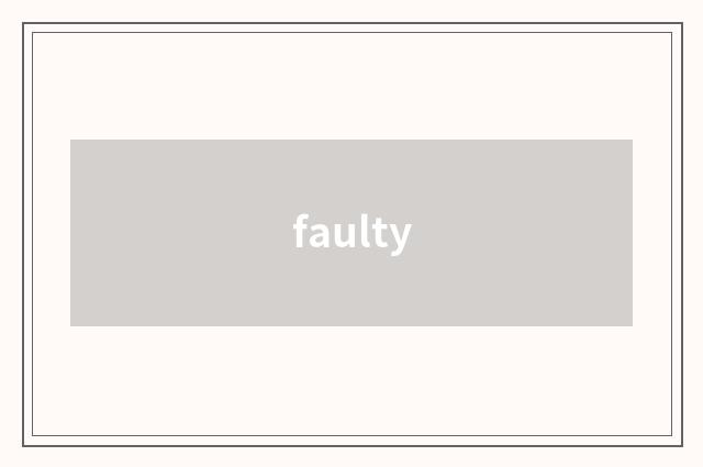 faulty