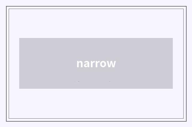 narrow
