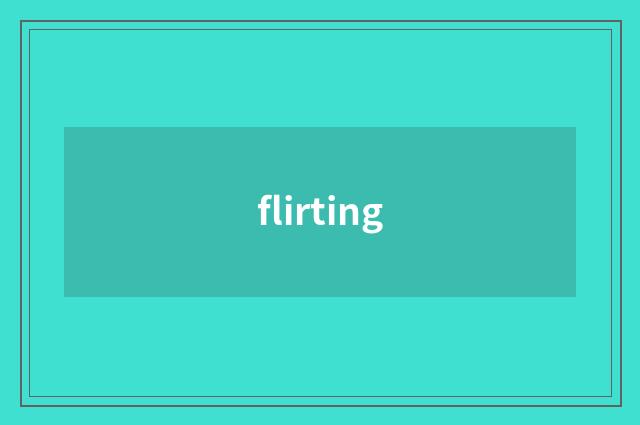flirting
