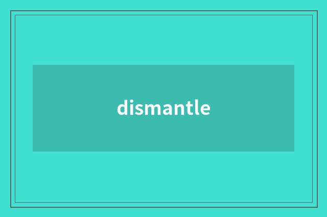 dismantle