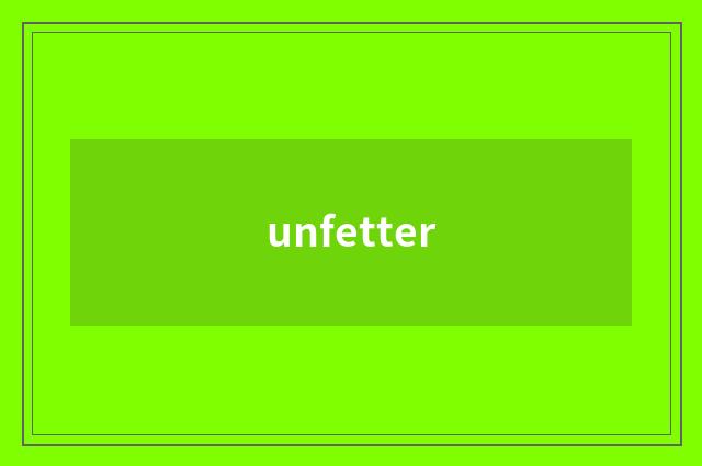 unfetter