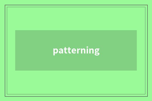 patterning