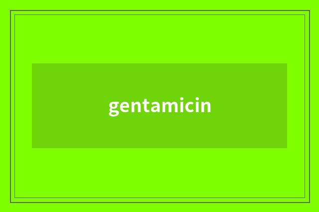gentamicin