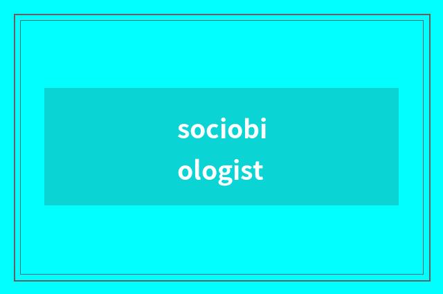 sociobiologist
