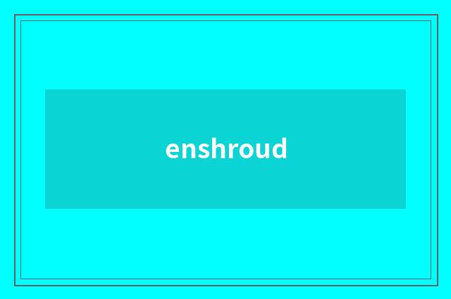 enshroud