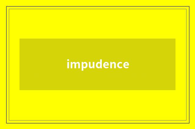 impudence