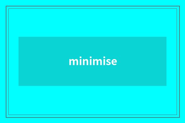 minimise
