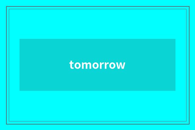 tomorrow