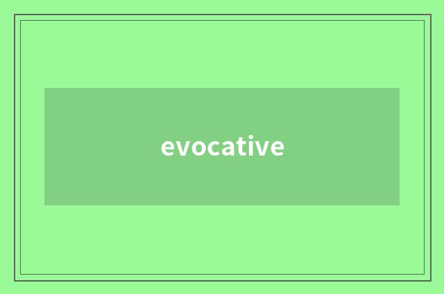 evocative