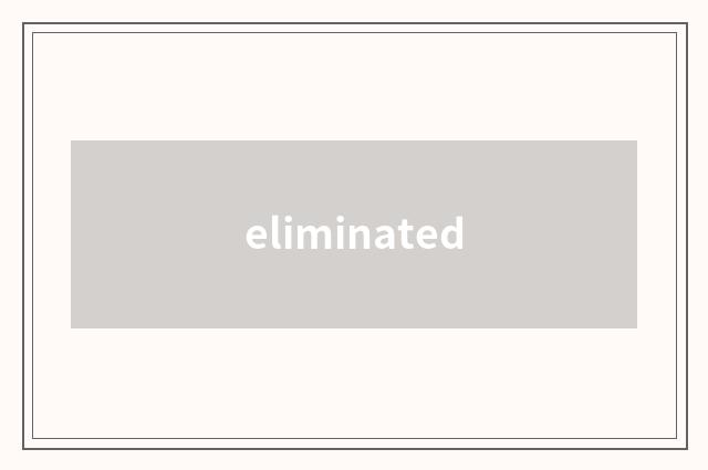 eliminated