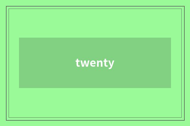 twenty