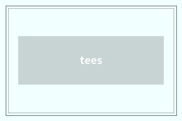 tees
