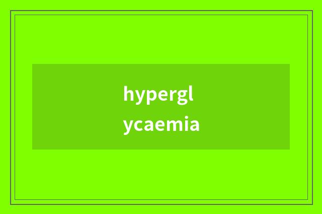 hyperglycaemia