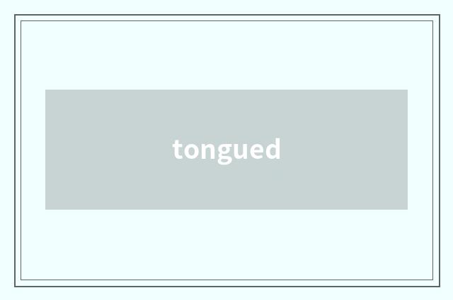 tongued