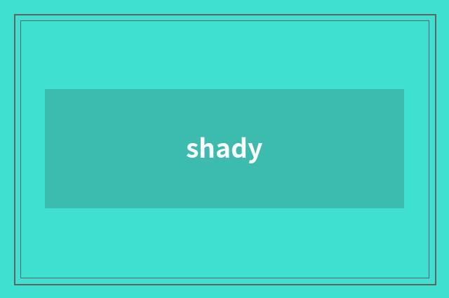 shady