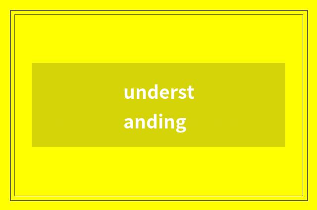 understanding