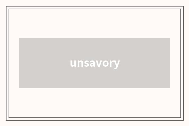 unsavory