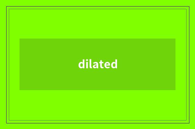 dilated