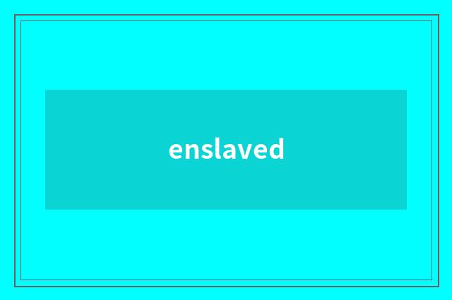 enslaved