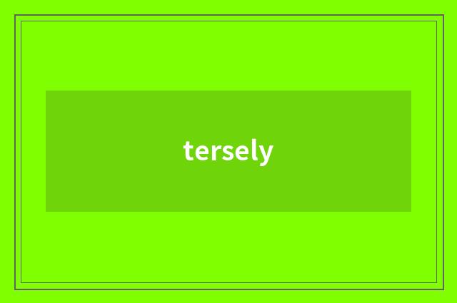 tersely