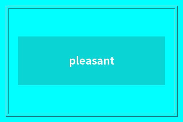pleasant
