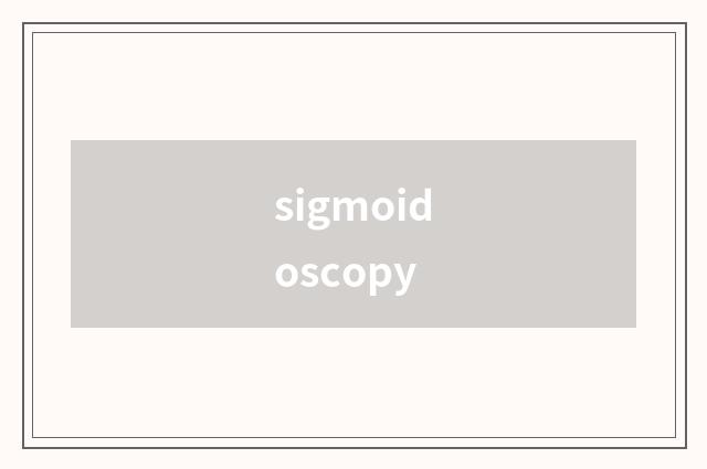 sigmoidoscopy