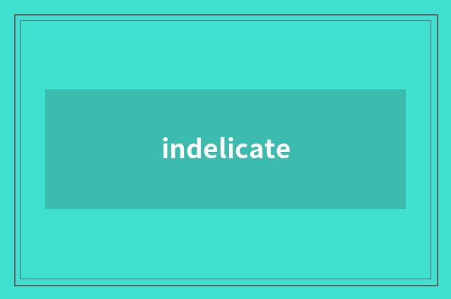 indelicate