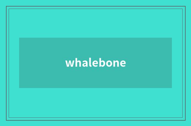 whalebone