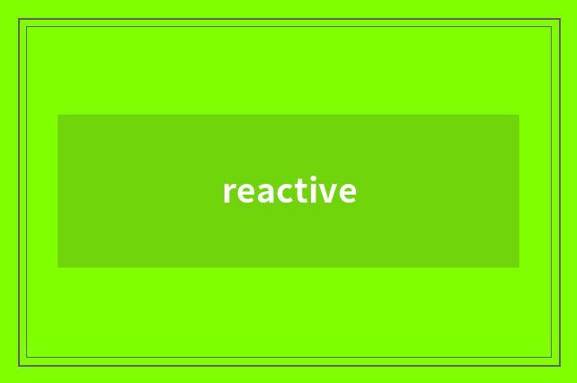 reactive