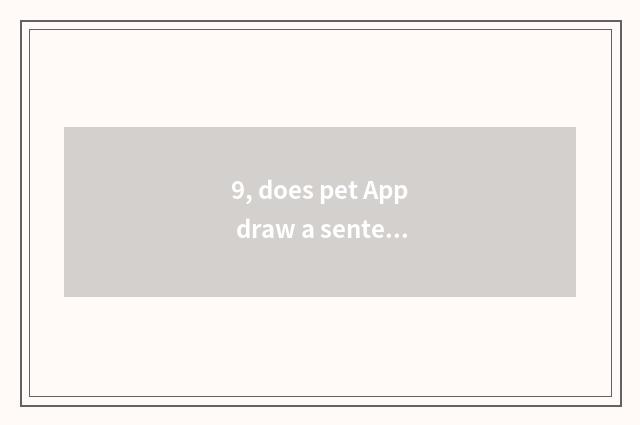 9, does pet App draw a sentence?