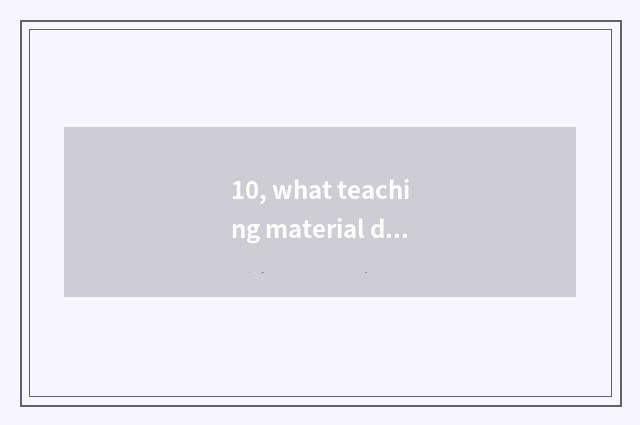 10, what teaching material does interview of education of elementary school ment