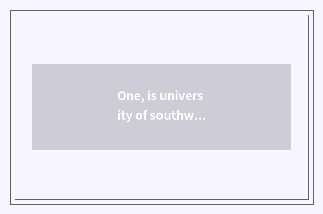 One, is university of southwest finance and economics taken an examination of gr
