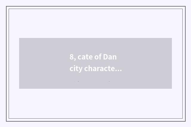 8, cate of Dan city characteristic?