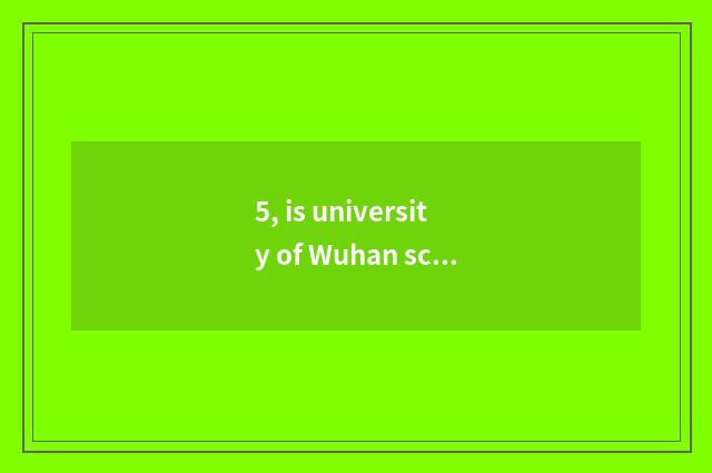 5, is university of Wuhan science and technology high school?