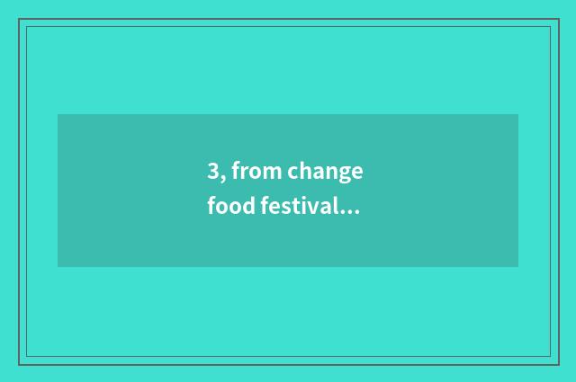 3, from change food festival activity to engineer plan?