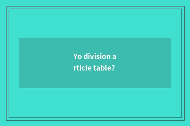 Yo division article table?