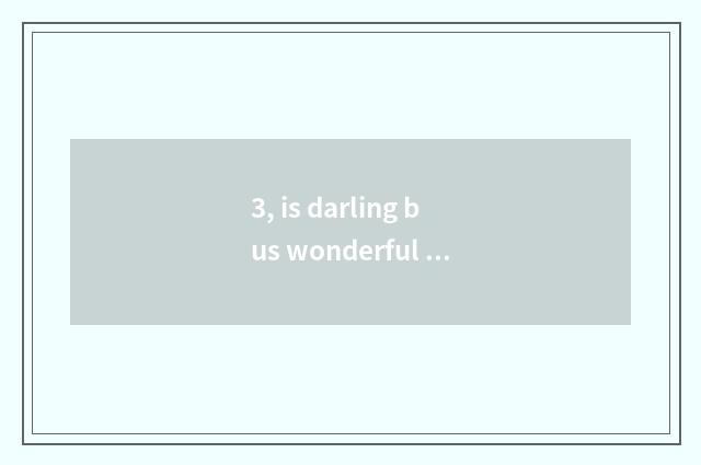 3, is darling bus wonderful mathematical character?