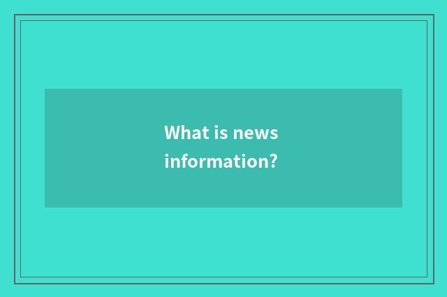 What is news information?