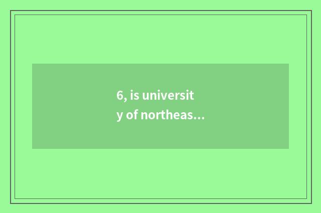 6, is university of northeast finance and economics on-the-job does the graduate