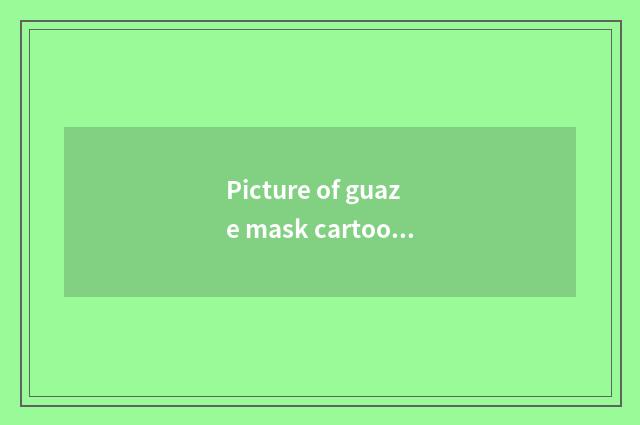 Picture of guaze mask cartoon?