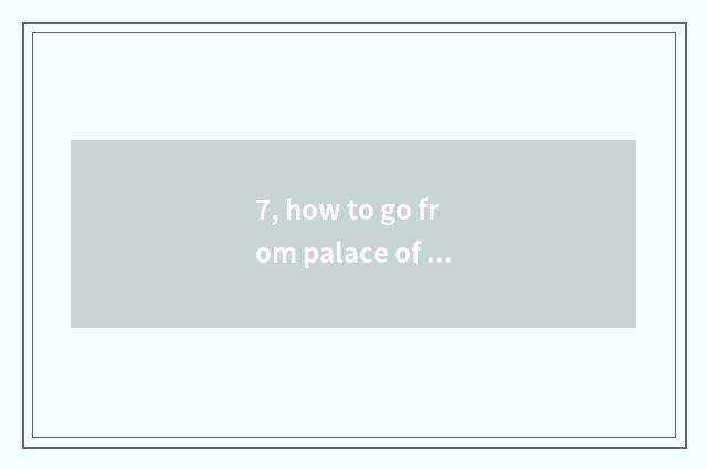 7, how to go from palace of working people culture the Imperial Palace?