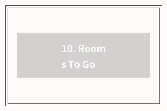 10. Rooms To Go